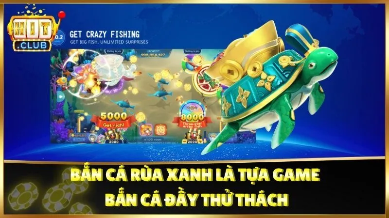 Bắn Cá Rùa Xanh là tựa game bắn cá đầy thử thách
