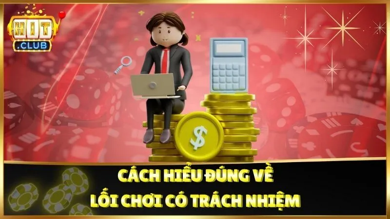 Cách hiểu đúng về lối chơi có trách nhiệm
