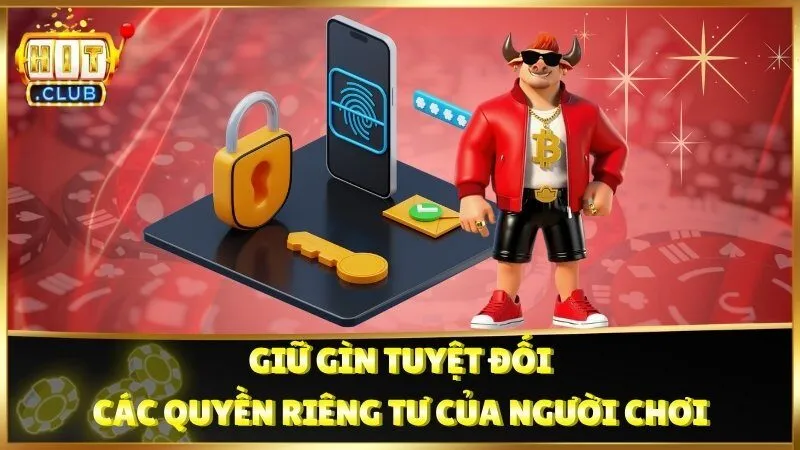 Giữ gìn tuyệt đối các quyền riêng tư của người chơi